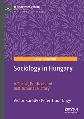 Sociology in Hungary : A Social, Political and Institutional History