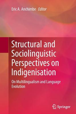 Structural and Sociolinguistic Perspectives on Indigenisation : On Multilingualism and Language Evolution