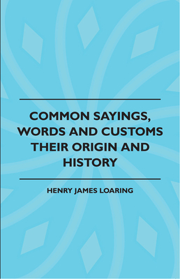 Common Sayings, Words And Customs - Their Origin And History