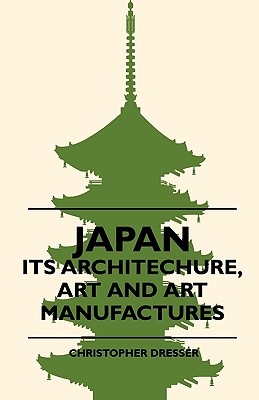 Japan - Its Architechure, Art And Art Manufactures