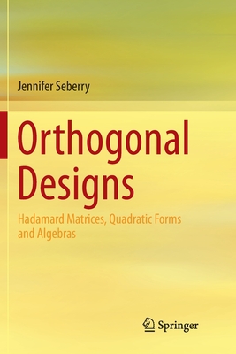 Orthogonal Designs : Hadamard Matrices, Quadratic Forms and Algebras