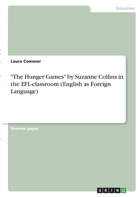 "The Hunger Games" by Suzanne Collins in the EFL-classroom (English as Foreign Language)