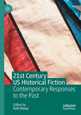 21st Century US Historical Fiction : Contemporary Responses to the Past