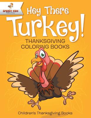 Hey There Turkey! Thanksgiving Coloring Books | Children