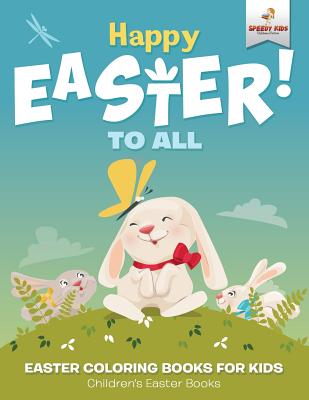 Happy Easter To All: Easter Coloring Books for Kids | Children