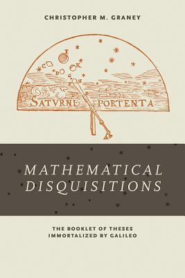 Mathematical Disquisitions: The Booklet of Theses Immortalized by Galileo