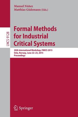 Formal Methods for Industrial Critical Systems : 20th International Workshop, FMICS 2015 Oslo, Norway, June 22-23, 2015 Proceedings