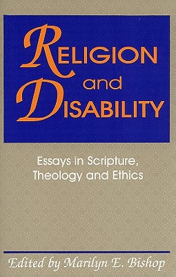 Religion and Disability : Essays in Scripture, Theology, and Ethics