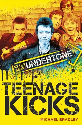 Teenage Kicks: My Life in the Undertones