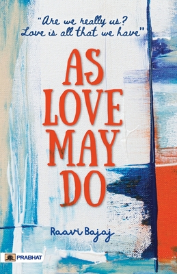 As Love May Do : (Are we really us? Love is all that we have)