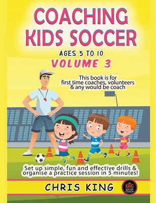 Coaching Kids Soccer - Ages 5 to 10 - Volume 3