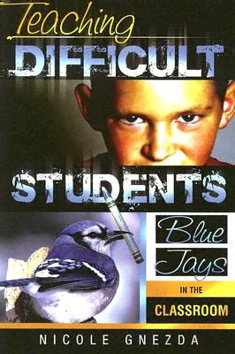 غلاف كتاب Teaching Difficult Students: Blue Jays in the Classroom