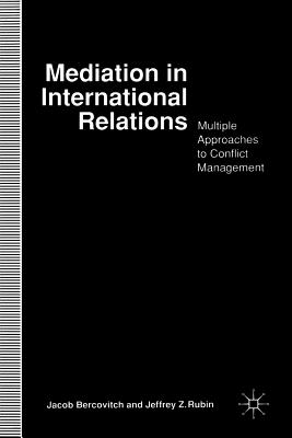 Mediation In International Relations : Multiple Approaches To Conflict Management