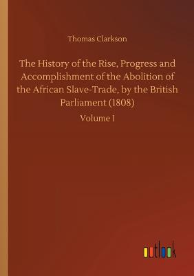 غلاف كتاب The History of the Rise, Progress and Accomplishment of the Abolition of the African Slave-Trade, by the British Parliament (1808)