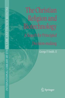 The Christian Religion and Biotechnology : A Search for Principled Decision-making