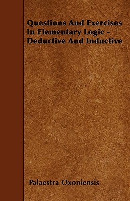 Questions And Exercises In Elementary Logic - Deductive And Inductive