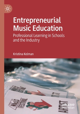 Entrepreneurial Music Education : Professional Learning in Schools and the Industry