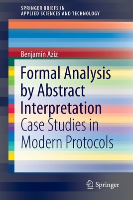 Formal Analysis by Abstract Interpretation : Case Studies in Modern Protocols