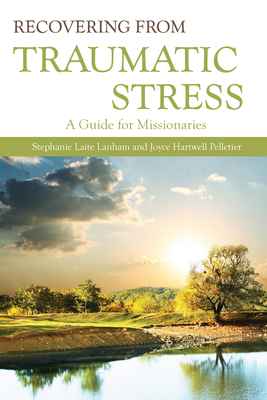 Recovering from Traumatic Stress: A Guide for Missionaries