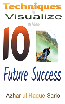 10 Techniques to Visualize and Achieve Future Success