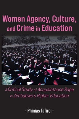 Women Agency, Culture, and Crime in Education: A Critical Study of Acquaintance Rape in Zimbabwe