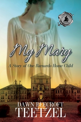 My Mary: A Story of One Barnardo Home Child