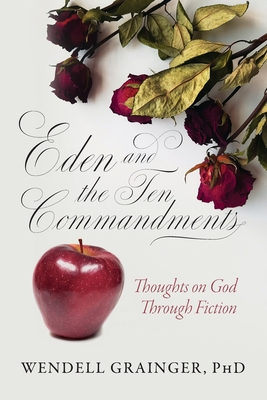 Eden and the Ten Commandments: Thoughts on God Through Fiction