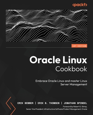 Oracle Linux Cookbook: Embrace Oracle Linux and master Linux Server management