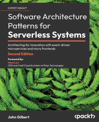 Software Architecture Patterns for Serverless Systems - Second Edition: Architecting for innovation with event-driven microservices and micro frontend