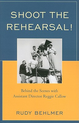 Shoot the Rehearsal!: Behind the Scenes with Assistant Director Reggie Callow