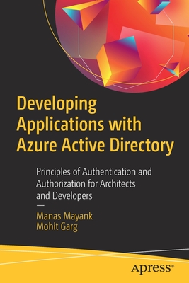 Developing Applications with Azure Active Directory : Principles of Authentication and Authorization for Architects and Developers