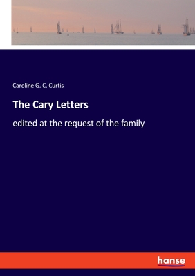 The Cary Letters:edited at the request of the family