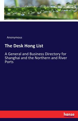 The Desk Hong List:A General and Business Directory for Shanghai and the Northern and River Ports