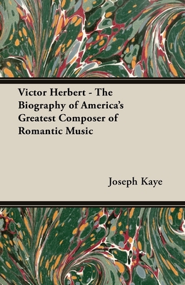Victor Herbert - The Biography Of America