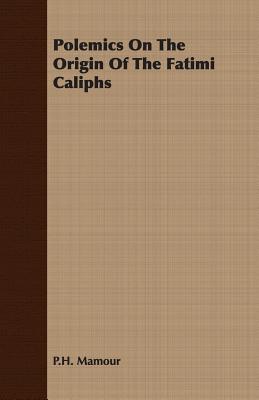 Polemics On The Origin Of The Fatimi Caliphs