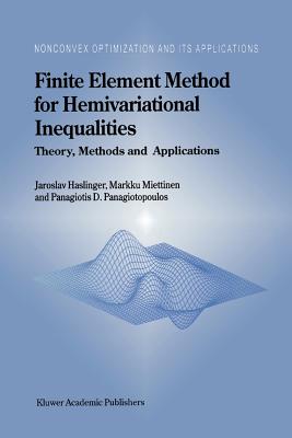 Finite Element Method for Hemivariational Inequalities : Theory, Methods and Applications