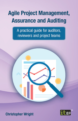 Agile Project Management, Assurance and Auditing: A practical guide for auditors, reviewers and project teams