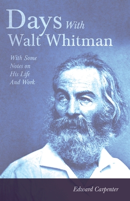 Days With Walt Whitman: With Some Notes On His Life And Work