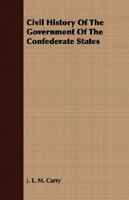 Civil History Of The Government Of The Confederate States