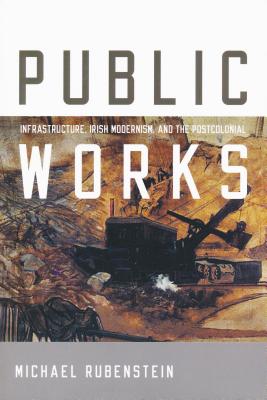 غلاف كتاب Public Works: Infrastructure, Irish Modernism, and the Postcolonial