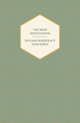 The Irish Sketch Book - Works of William Makepeace Thackery
