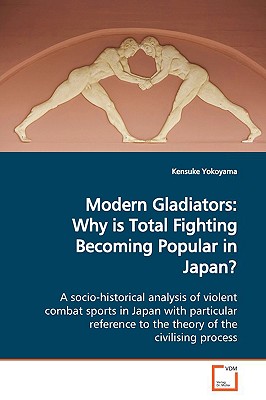 غلاف كتاب Modern Gladiators: Why is Total Fighting Becoming  Popular in Japan?