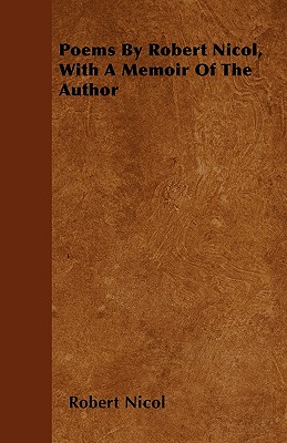 Poems By Robert Nicol, With A Memoir Of The Author