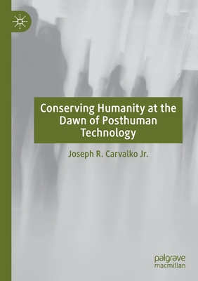 غلاف كتاب Conserving Humanity at the Dawn of Posthuman Technology