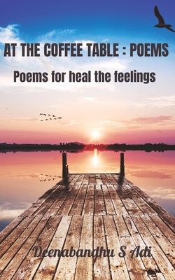 AT THE COFFEE TABLE : POEMS : Poems for heal the feelings