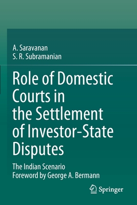 Role of Domestic Courts in the Settlement of Investor-State Disputes : The Indian Scenario