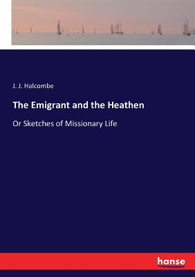 غلاف كتاب The Emigrant and the Heathen:Or Sketches of Missionary Life