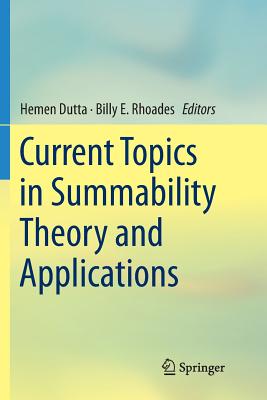 Current Topics in Summability Theory and Applications