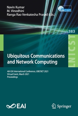 Ubiquitous Communications and Network Computing : 4th EAI International Conference, UBICNET 2021, Virtual Event, March 2021, Proceedings