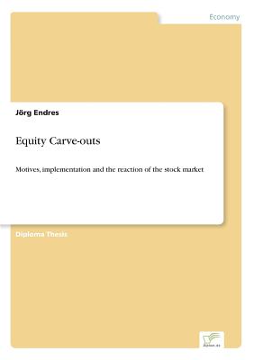 Equity Carve-outs:Motives, implementation and the reaction of the stock market